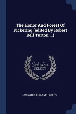 The Honor And Forest Of Pickering (edited By Robert Bell Turton ...) - (Duchy), Lancaster (England)