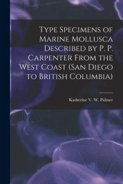 Type Specimens of Marine Mollusca Described by P. P. Carpenter From the West Coast (San Diego to British Columbia)