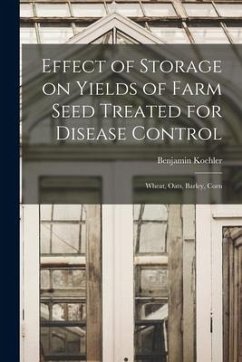 Effect of Storage on Yields of Farm Seed Treated for Disease Control: Wheat, Oats, Barley, Corn - Koehler, Benjamin