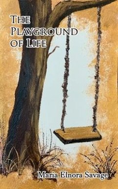 The Playground Of Life: A Collection of Poems - Savage, Maria Elnora
