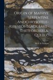 Origin of Massive Serpentine Andchrysotile-asbestos Black Lake-Thetfordarea, Quebec [microform]