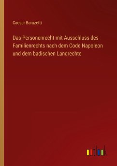 Das Personenrecht mit Ausschluss des Familienrechts nach dem Code Napoleon und dem badischen Landrechte