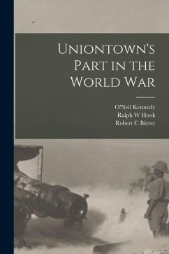 Uniontown's Part in the World War - Hook, Ralph W.; Bierer, Robert C.