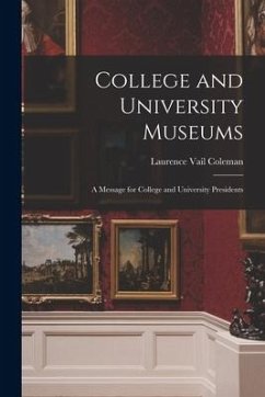 College and University Museums: a Message for College and University Presidents - Coleman, Laurence Vail