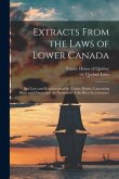 Extracts From the Laws of Lower Canada [microform]: Bye Laws and Regulations of the Trinity House, Concerning Pilots and Others, and the Navigation of