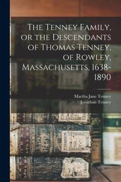 The Tenney Family, or the Descendants of Thomas Tenney, of Rowley, Massachusetts, 1638-1890 - Tenney, Martha Jane; Tenney, Jonathan