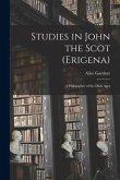 Studies in John the Scot (Erigena): a Philosopher of the Dark Ages