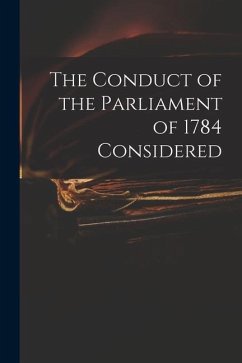 The Conduct of the Parliament of 1784 Considered - Anonymous
