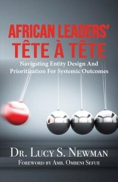 African Leaders' Tête À Tête: Navigating Entity Design and Prioritization for Systemic Outcomes - Newman, Lucy S.