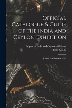 Official Catalogue & Guide of the India and Ceylon Exhibition: Earl's Court London, 1896 - Kiralfy, Imre