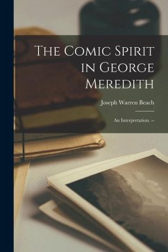 The Comic Spirit in George Meredith: an Interpretation. -- - Beach, Joseph Warren