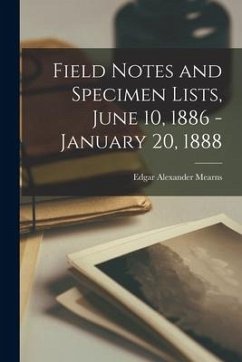Field Notes and Specimen Lists, June 10, 1886 - January 20, 1888 - Mearns, Edgar Alexander