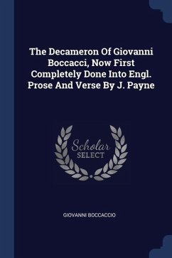 The Decameron Of Giovanni Boccacci, Now First Completely Done Into Engl. Prose And Verse By J. Payne - Boccaccio, Giovanni