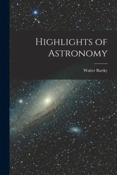 Highlights of Astronomy - Bartky, Walter