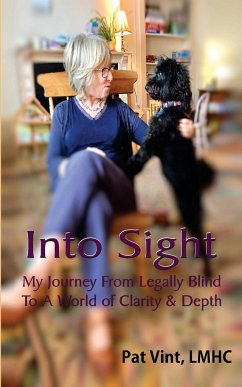 Into Sight My Journey From Legally Blind To A World of Clarity & Depth - Vint, Pat