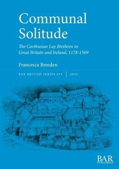 Communal Solitude: The Carthusian Lay Brethren in Great Britain & Ireland, 1178-1569 - Breeden, Francesca