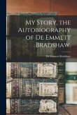 My Story, the Autobiography of De Emmett Bradshaw.