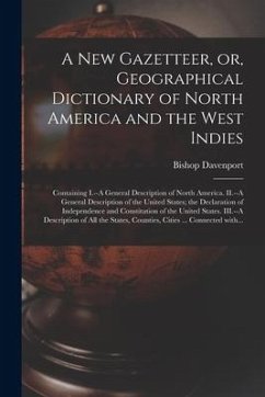 A New Gazetteer, or, Geographical Dictionary of North America and the West Indies [microform]: Containing I.--A General Description of North America. - Davenport, Bishop