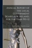 Annual Report of the Local Government Board for Ireland, for the Year 1911-12