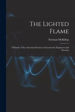 The Lighted Flame: a History of the Associated Society of Locomotive Engineers and Firemen - McKillop, Norman