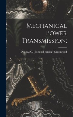 Mechanical Power Transmission; - Greenwood, Douglas C
