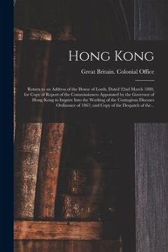 Hong Kong: Return to an Address of the House of Lords, Dated 22nd March 1880, for Copy of Report of the Commissioners Appointed b