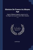 Histoire De France Au Moyen Age: Depuis Philippe-Auguste Jusqu'à La Fin Du Règne De Louis Xi, 1223-1483, Volumes 1-2