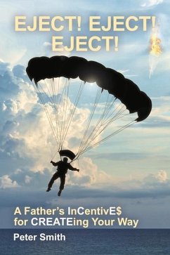 Eject! Eject! Eject!: A Father's Incentive$ for Createing Your Way - Smith, Peter