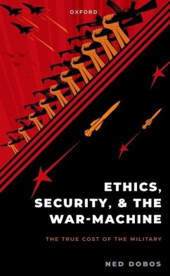 Ethics, Security, and the War Machine - Dobos, Ned