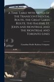 A Time Table With Notes of the Transcontinental Route, the Great Lakes Route, the Halifax, St. John and Montreal and the Montreal and Toronto Lines [m