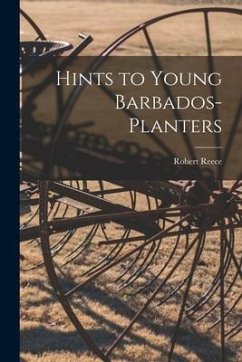 Hints to Young Barbados-planters - Reece, Robert