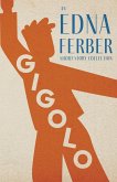 Gigolo - An Edna Ferber Short Story Collection;With an Introduction by Rogers Dickinson