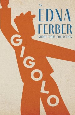 Gigolo - An Edna Ferber Short Story Collection;With an Introduction by Rogers Dickinson - Ferber, Edna