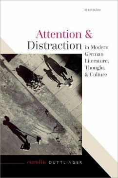 Attention and Distraction in Modern German Literature, Thought, and Culture - Duttlinger, Carolin