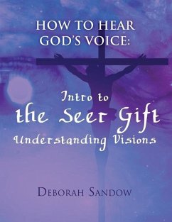 How To Hear God's Voice: Intro to the Seer Gift- Understanding Visions - Sandow, Deborah