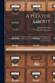 A Plea for Liberty: an Argument Against Socialism and Socialistic Legislation, Consisting of an Introduction by Herbert Spenser and Essays
