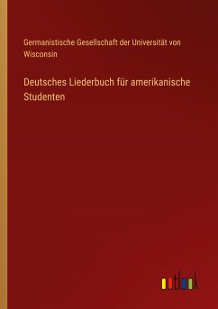 Deutsches Liederbuch für amerikanische Studenten - Germanistische Gesellschaft der Universität von Wisconsin