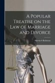 A Popular Treatise on the Law of Marriage and Divorce