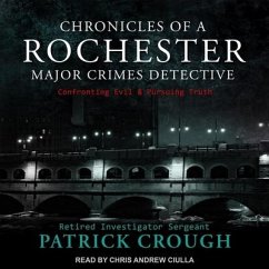 Chronicles of a Rochester Major Crimes Detective: Confronting Evil & Pursuing Truth - Crough, Retired Investigator Sergeant Pa