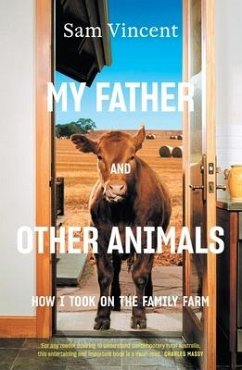My Father and Other Animals: How I Took on the Family Farm - Vincent, Sam