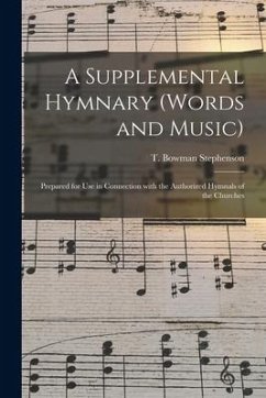 A Supplemental Hymnary (words and Music): Prepared for Use in Connection With the Authorized Hymnals of the Churches