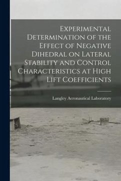 Experimental Determination of the Effect of Negative Dihedral on Lateral Stability and Control Characteristics at High Lift Coefficients