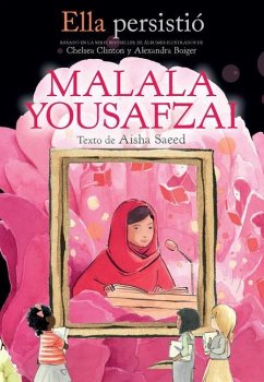 Ella Persistió Malala Yousafzai / She Persisted: Malala Yousafzai - Saeed, Aisha