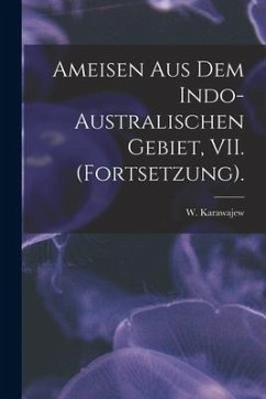 Ameisen Aus Dem Indo-Australischen Gebiet, VII. (Fortsetzung). - Karawajew, W.