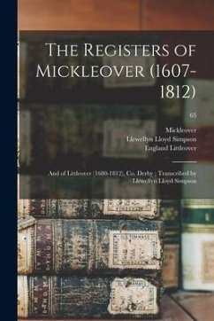 The Registers of Mickleover (1607-1812): and of Littleover (1680-1812), Co. Derby; Transcribed by Llewellyn Lloyd Simpson; 65 - Simpson, Llewellyn Lloyd; Littleover, England