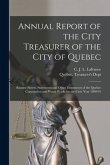 Annual Report of the City Treasurer of the City of Quebec [microform]: Balance Sheets, Statements and Other Documents of the Quebec Corporation and Wa