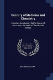 Century of Medicine and Chemistry: A Lecture Introductory to the Course of Lectures to the Medical Class in Yale College