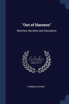 Out of Harness: Sketches, Narrative and Descriptive - Guthrie, Thomas