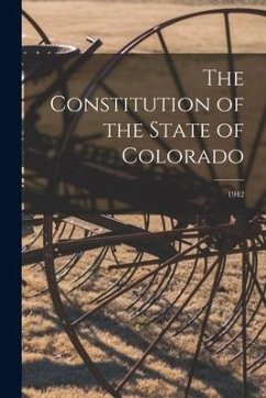 The Constitution of the State of Colorado; 1942 - Anonymous