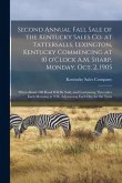 Second Annual Fall Sale of the Kentucky Sales Co. at Tattersalls, Lexington, Kentucky Commencing at 10 O'Clock A.M. Sharp, Monday, Oct. 2, 1905: When
